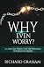 Why Even Worry?: A Christia...