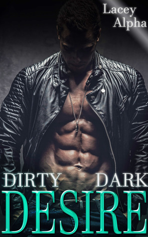 Dirty Dark Desire by Lacey Alpha