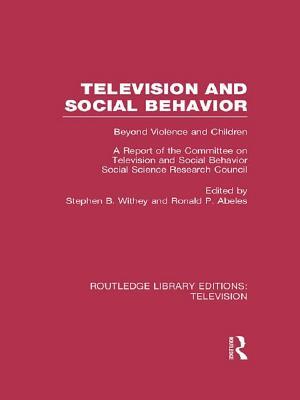 Television and Social Behavior: Beyond Violence and Children / A Report of the Committee on Television and Social Behavior, Social Science Research Council (Routledge Library Editions: Television)