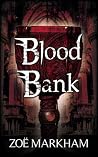 Blood Bank by Zoe Markham Blood Bank by Zoe Markham
