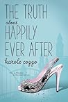 The Truth about Happily Ever After by Karole Cozzo The Truth about Happily Ever After by Karole Cozzo