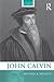 John Calvin (Routledge Historical Biographies)