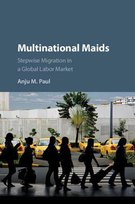 Multinational Maids: Stepwise Migration in a Global Labor Market (Hardcover)