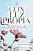 Con Luz Propia: Libérate de lo que te ata para crear la vida que deseas. Prólogo de Eric Abidal ( Desarrollo Personal) (Spanish Edition)