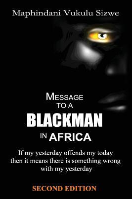 Message to a Blackman in Africa, 2nd edition: Re-educating the miseducated Blackman into an African