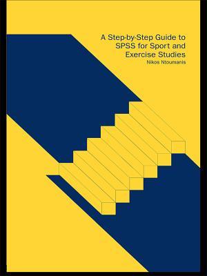 A Step-By-Step Guide to SPSS for Sport and Exercise Studies