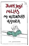 Mi verdadera historia by Juan José Millás