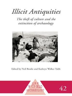 Illicit Antiquities: The Theft of Culture and the Extinction of Archaeology