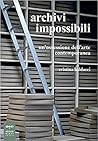 Archivi impossibili : un'ossessione dell'arte contemporanea