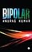 Bipolar by Anurag  Kumar