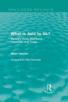 What Is Asia to Us? (Routledge Revivals): Russia's Asian Heartland Yesterday and Today