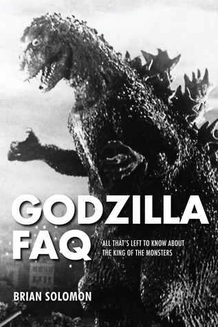 Godzilla FAQ: All That's Left to Know About the King of the Monsters (Paperback)