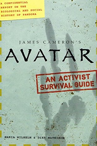 Avatar - A Confidential Report On The Biological and Social History Of Pandora - An Activist Survival Guide (Film Tie In)