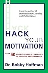 Hack Your Motivation: Over 50 Science-based Strategies to Improve Performance