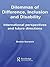 Dilemmas of Difference, Inclusion and Disability: International Perspectives and Future Directions