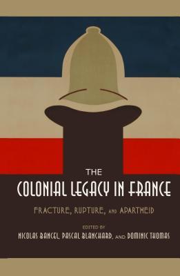The Colonial Legacy in France: Fracture, Rupture, and Apartheid (Hardcover)