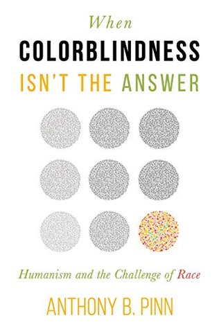 When Colorblindness Isn't the Answer: Humanism and the Challenge of Race (Humanism in Practice)