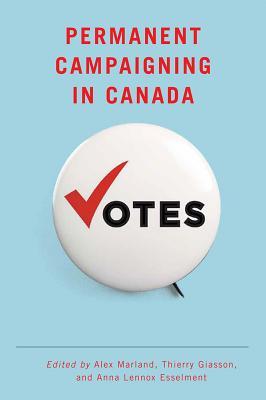 Permanent Campaigning in Canada (Communication, Strategy, and Politics)