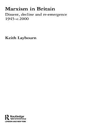 Marxism in Britain: Dissent, Decline and Re-Emergence 1945-C.2000