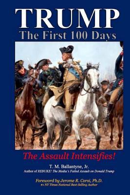 TRUMP - The First 100 Days: The Assault Intensifies!
