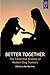 Better Together: The Collec...