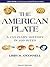 The American Plate: A Culinary History in 100 Bites