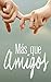 MAS QUE AMIGOS (Spanish Edition)