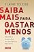 Saiba Mais Para Gastar Menos