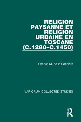Religion paysanne et religion urbaine en Toscane (c.1280–c.1450) (Variorum Collected Studies)
