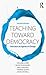 Teaching Toward Democracy: ...
