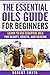 The Essential Oils Guide for Beginners: Learn to Use Essential Oils for Beauty, Health, and Healing