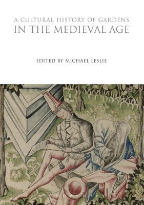 A Cultural History of Gardens in the Medieval Age (The Cultural Histories Series)