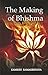 The Making of Bhishma a novel (The Reimagined Mahabharata Book 1)