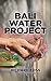 Bali Water Project by Ardeen Richard Foss