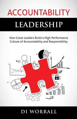 EBOOK Accountability Leadership: How Great Leaders Build a High Performance Culture of Accountability and Responsibility