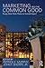 Marketing and the Common Good: Essays from Notre Dame on Societal Impact