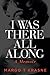 I Was There All Along: A Memoir