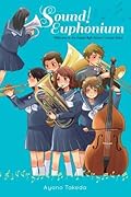 Sound! Euphonium: Welcome to the Kitauji High School Concert Band