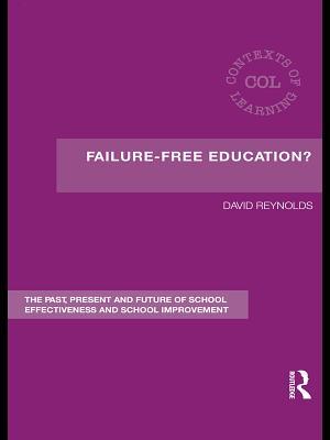 Failure-Free Education?: The Past, Present and Future of School Effectiveness and School Improvement (Kindle Edition)