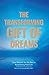 The Transforming Gift of Dreams: Your Dreams Are the Key to Revitalizing Your Life