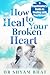 How to heal your broken heart