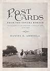 Postcards from the Sonora Border: Visualizing Place Through a Popular Lens, 1900s–1950s Postcards from the Sonora Border: Visualizing Place Through a Popular Lens, 1900s–1950s