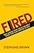 Fired: Why Losing Your Job Is The Best Thing That Can Happen To You