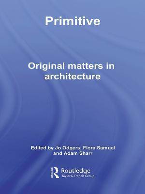 Primitive: Original Matters in Architecture (Kindle Edition)