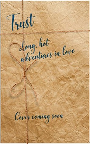 Trust: Long, Hot Adventures in Love (Kindle Edition)