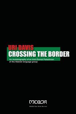 Crossing the Border: An Autobiography of an Anti-Zionist Palestinian of the Hebrew language group