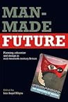 Man-Made Future: Planning, Education and Design in Mid-20th Century Britain