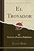 El Trovador (Classic Reprint) (Spanish Edition)
