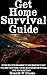 Get Home Survival Guide: A Step-By-Step Beginner's Guide On How To Get You And Your Family Home When Disaster Strikes and You're In Town