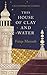 This House of Clay and Water by Faiqa Mansab This House of Clay and Water by Faiqa Mansab